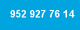 952 927 76 14